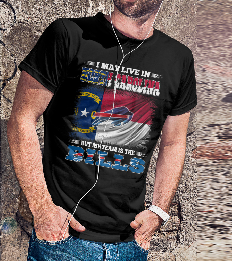 I May Live In North Carolina But My Team Is The Bills Buffalo Logo Flag T-Shirt