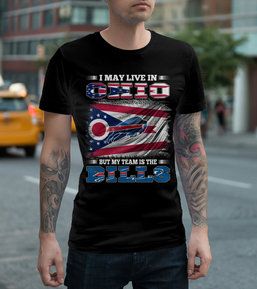 I May Live In Ohio But My Team Is The Bills Ohio Flag Background Buffalo Bold Letters T-Shirt