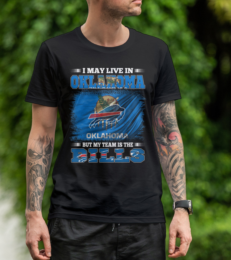 I May Live In Oklahoma But My Team Is The Buffalo Bills With Oklahoma Flag And Bills T-Shirt