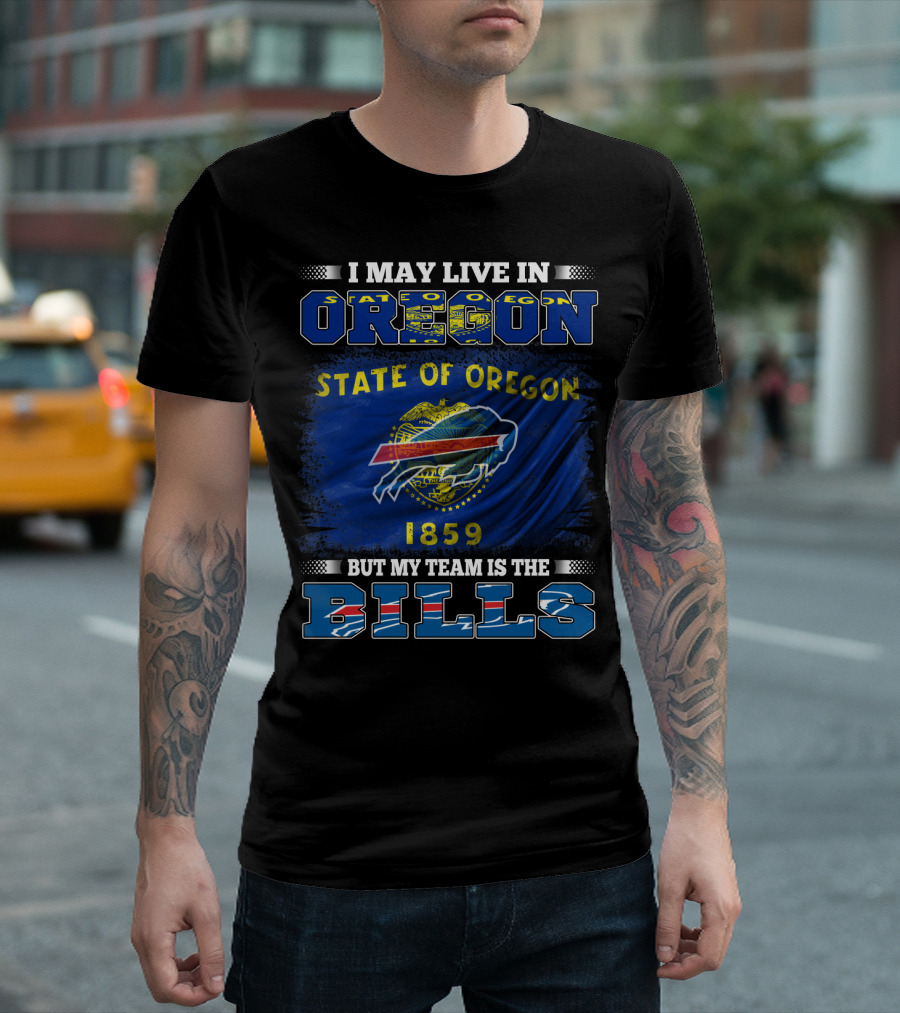 I May Live in Oregon State Flag 1859 But My Team Is the Bills T-Shirt
