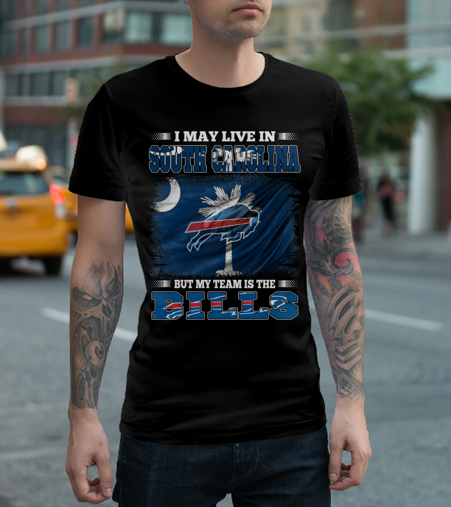 I May Live In South Carolina But My Team Is The Buffalo Bills T-Shirt