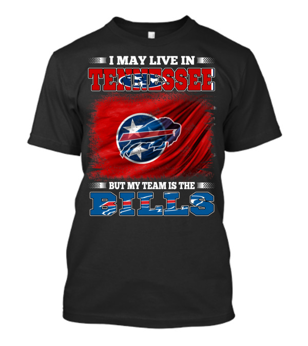 I May Live In Tennessee But My Team Is The Bills Buffalo Football T-Shirt