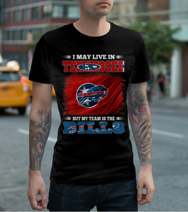 I May Live In Tennessee But My Team Is The Bills Buffalo Football T-Shirt