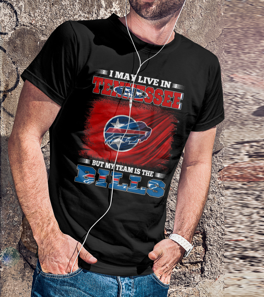 I May Live In Tennessee But My Team Is The Bills Buffalo Football T-Shirt