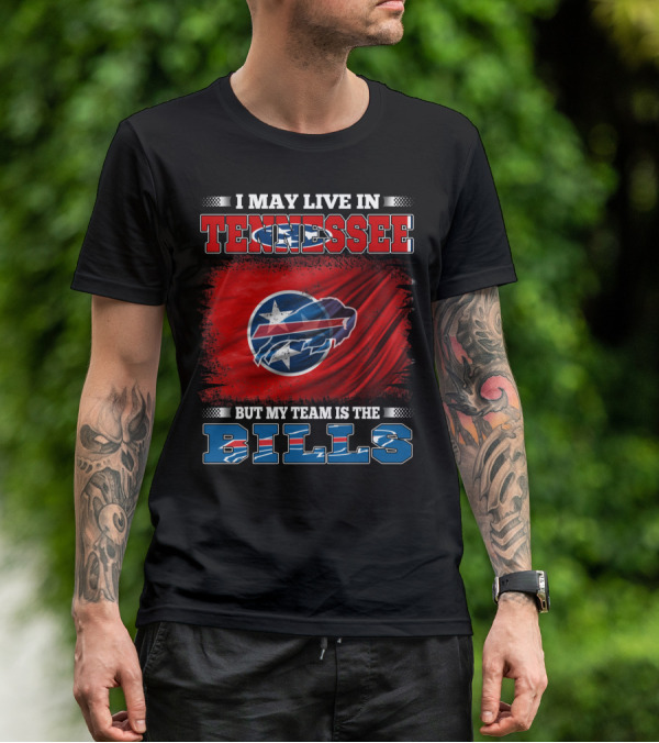 I May Live In Tennessee But My Team Is The Bills Buffalo Football T-Shirt