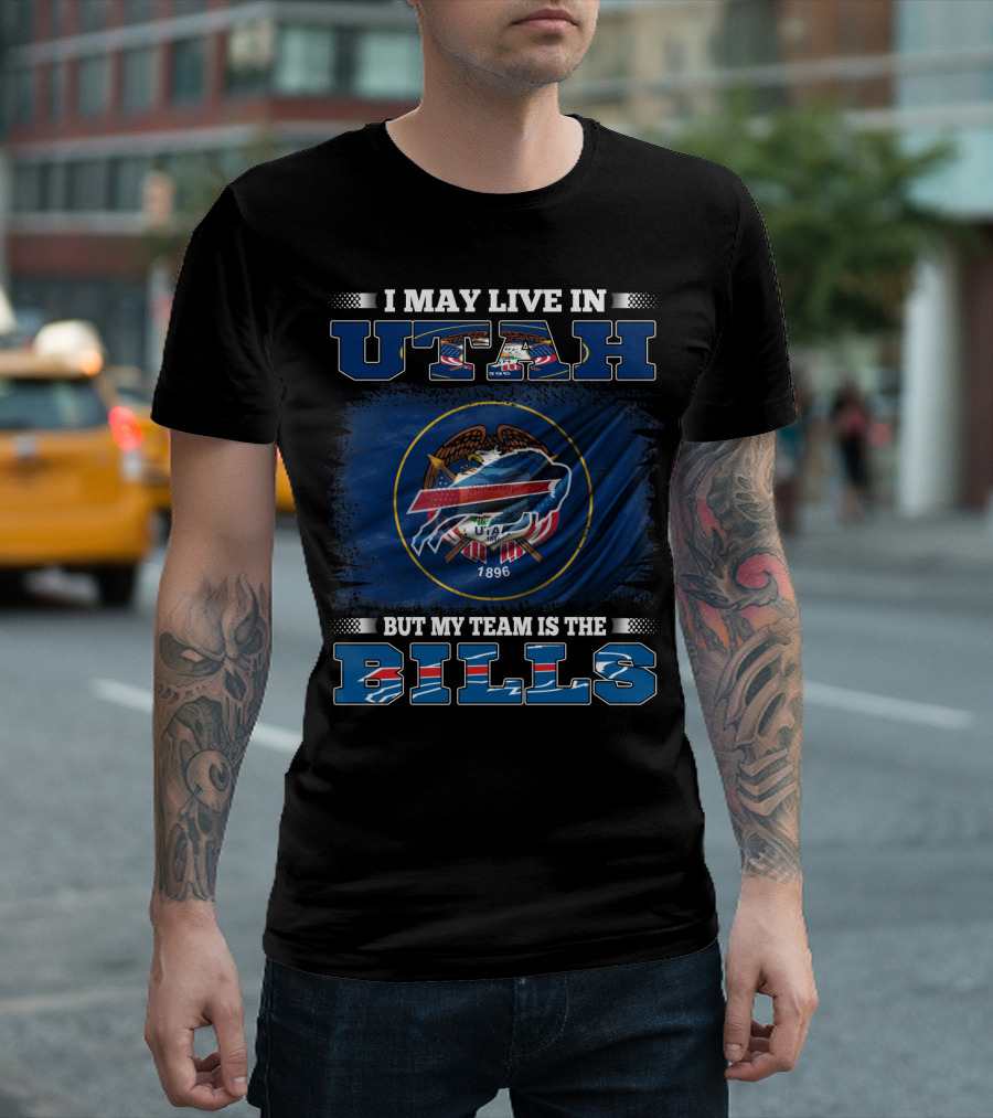 I May Live in Utah But My Team Is the Buffalo Bills Fan Loyalty T-Shirt