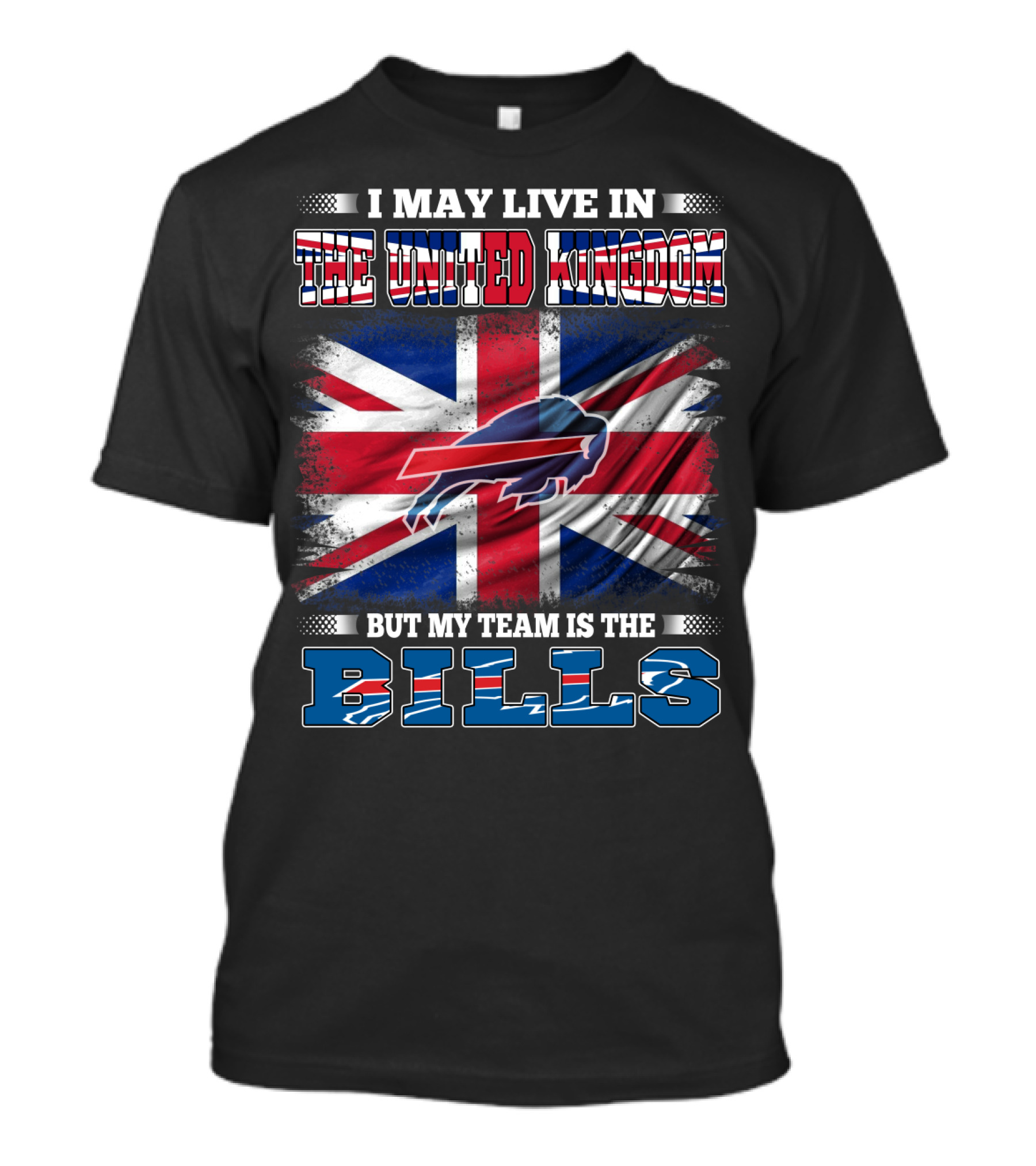 I May Live In The United Kingdom But My Team Is The Bills Buffalo T-Shirt