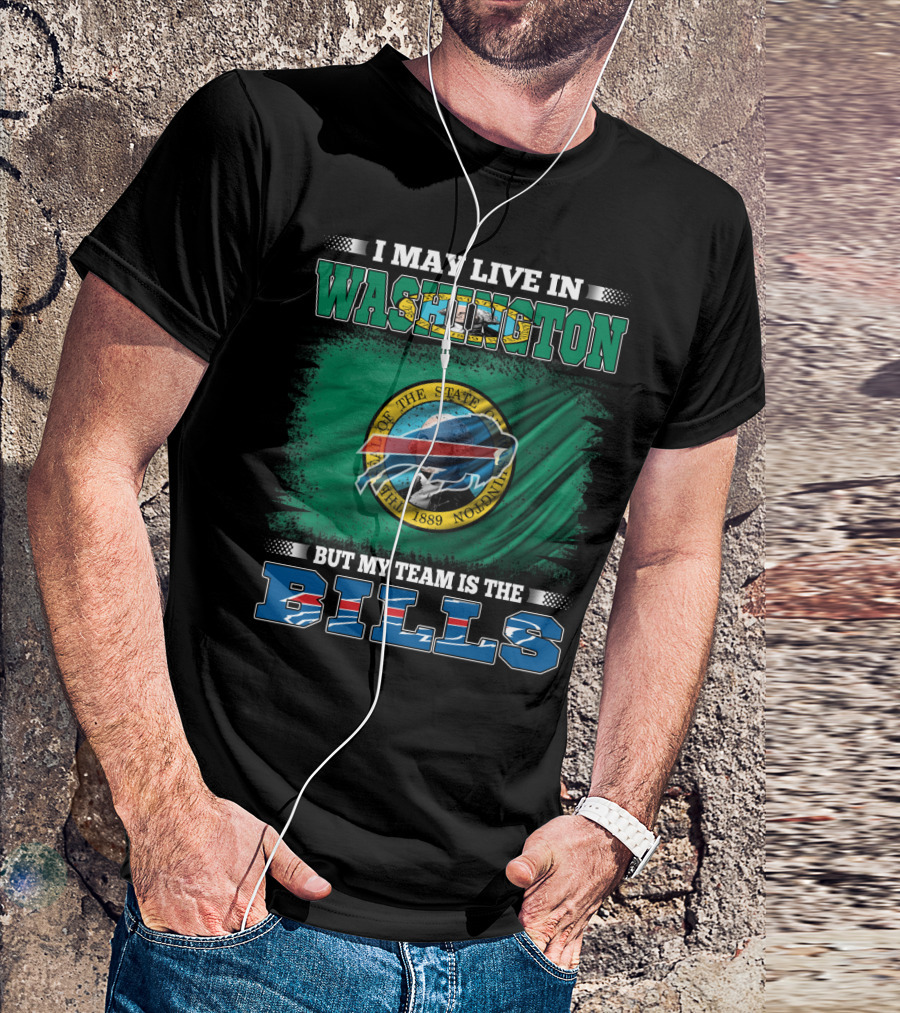 I May Live In Washington But My Team Is The Bills T-Shirt
