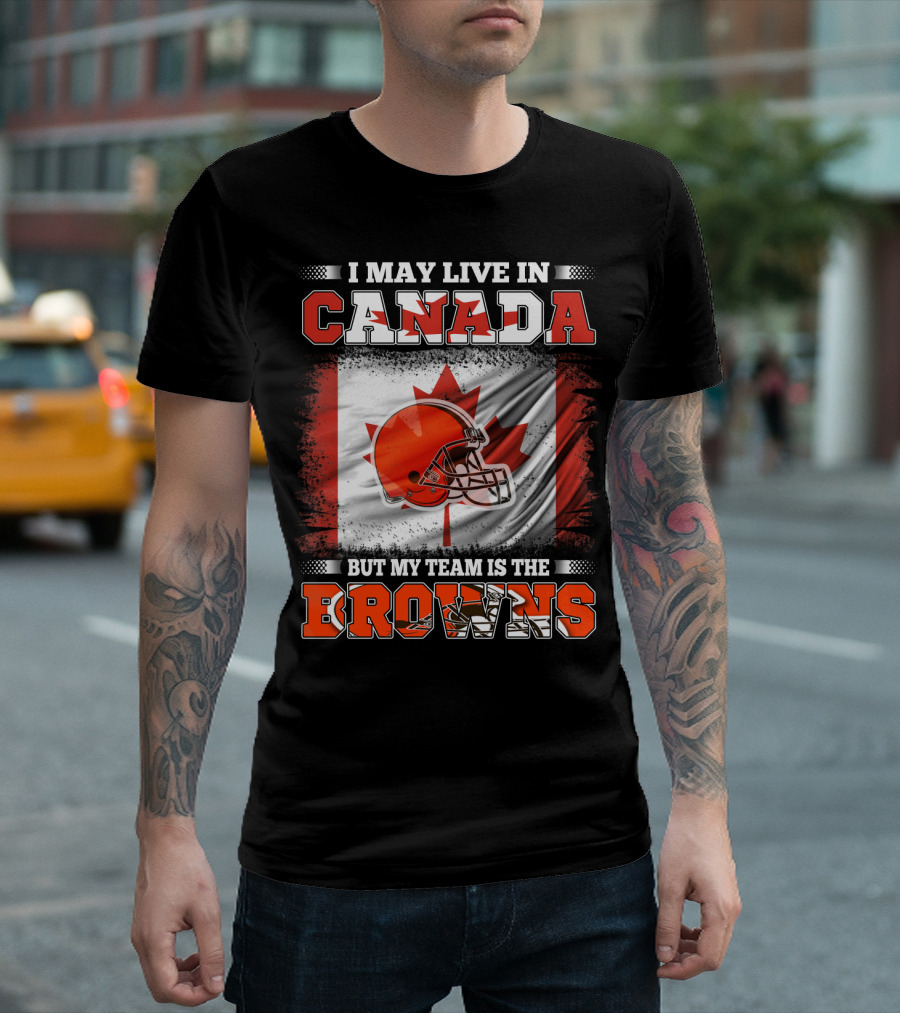 I May Live in Canada But My Team Is the Browns Canadian Flag Football Helmet T-Shirt