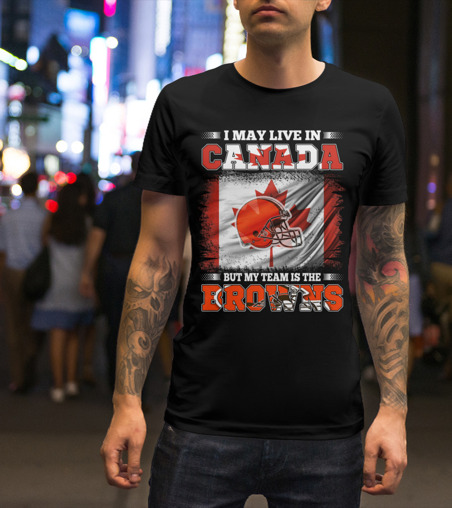I May Live In Canada But My Team Is The Browns Canadian Flag Football Helmet T-Shirt