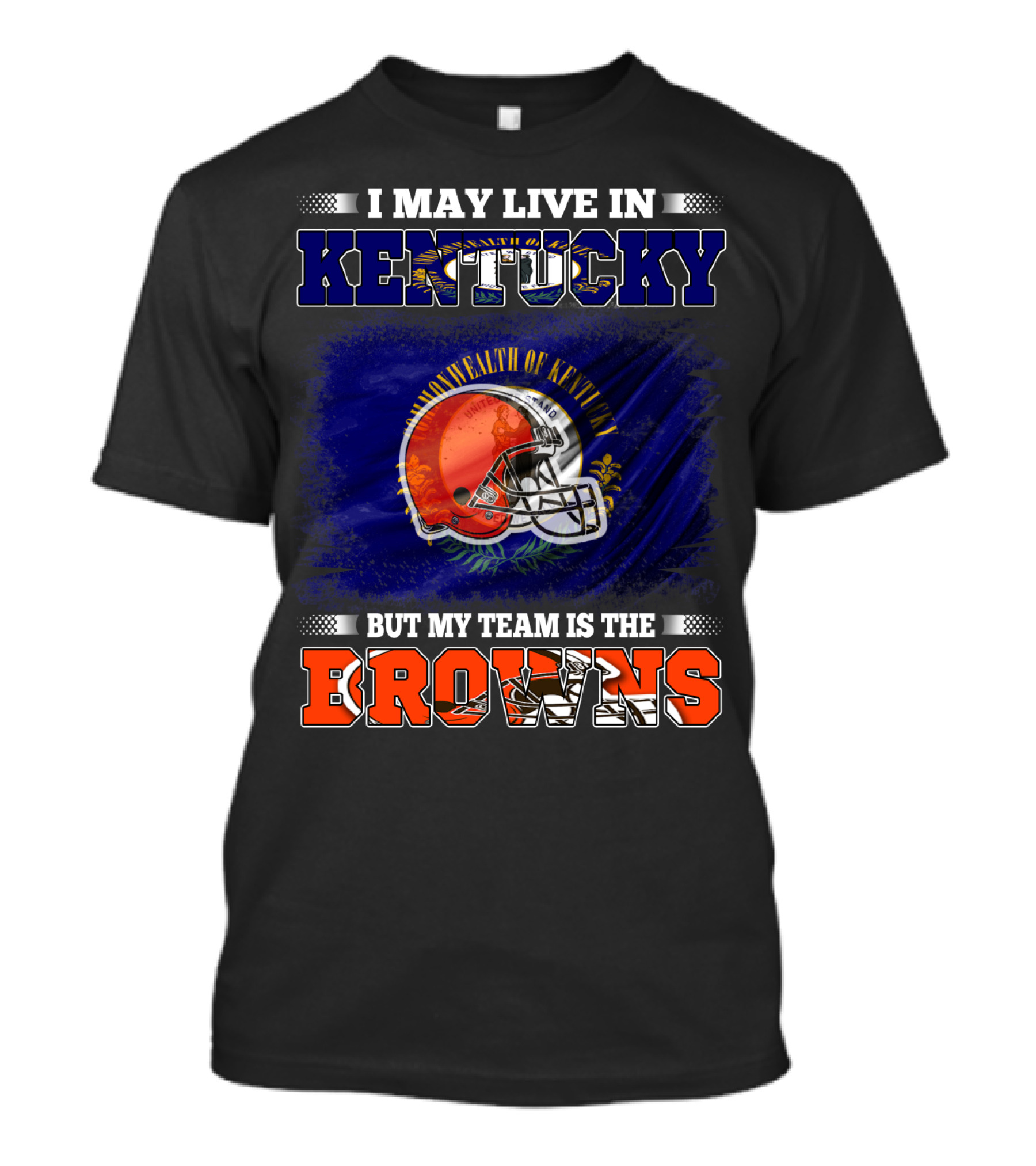 I May Live In Kentucky But My Team Is The Browns Football Helmet Commonwealth Of Kentucky Flag T-Shirt