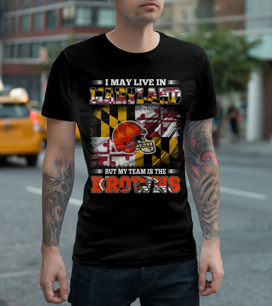 I May Live In Maryland But My Team Is The Browns Helmet And Flag T-Shirt