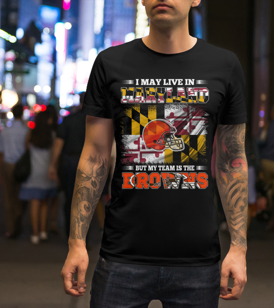 I May Live In Maryland But My Team Is The Browns Helmet And Flag T-Shirt