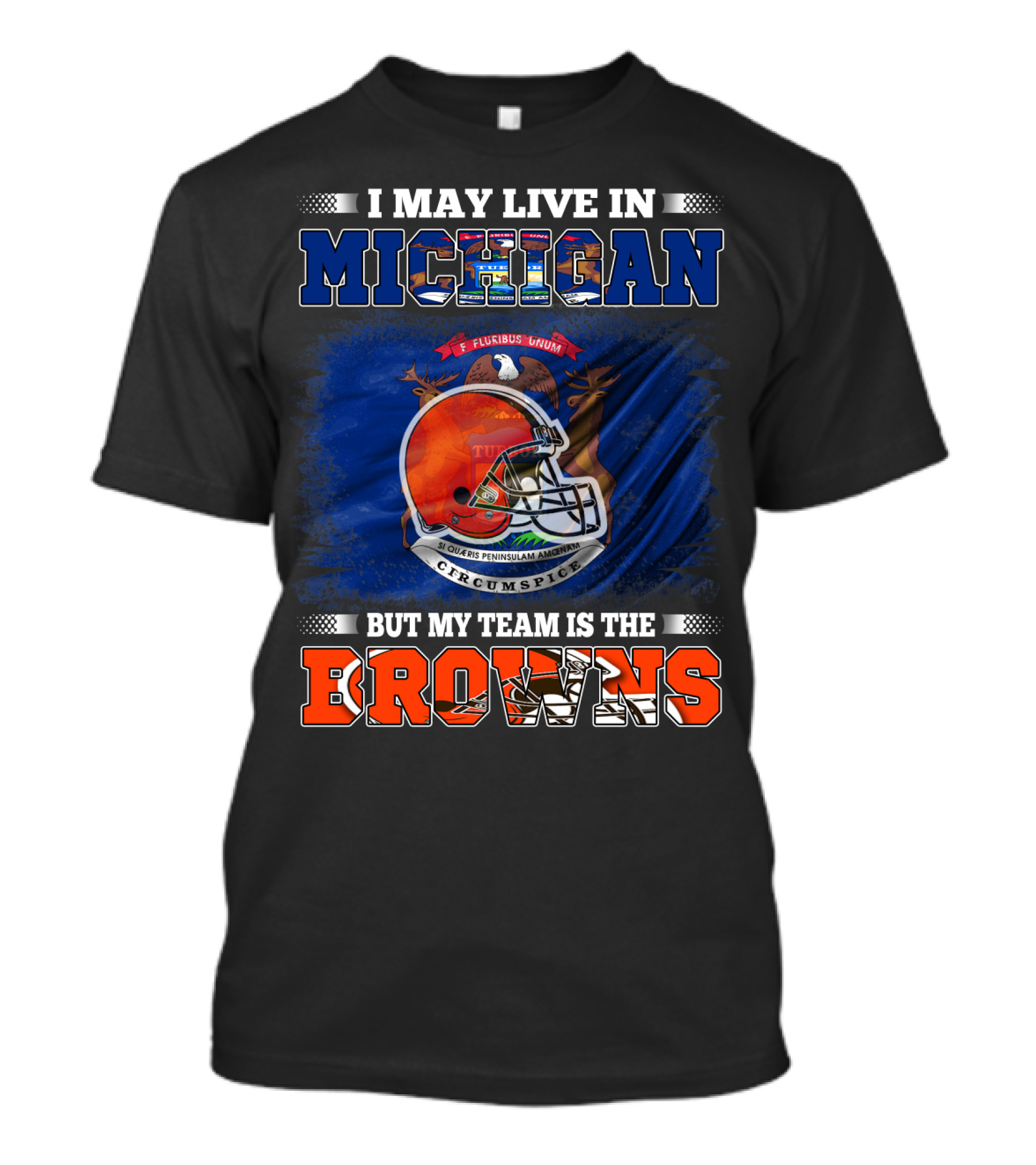 I May Live In Michigan But My Team Is The Browns T-Shirt
