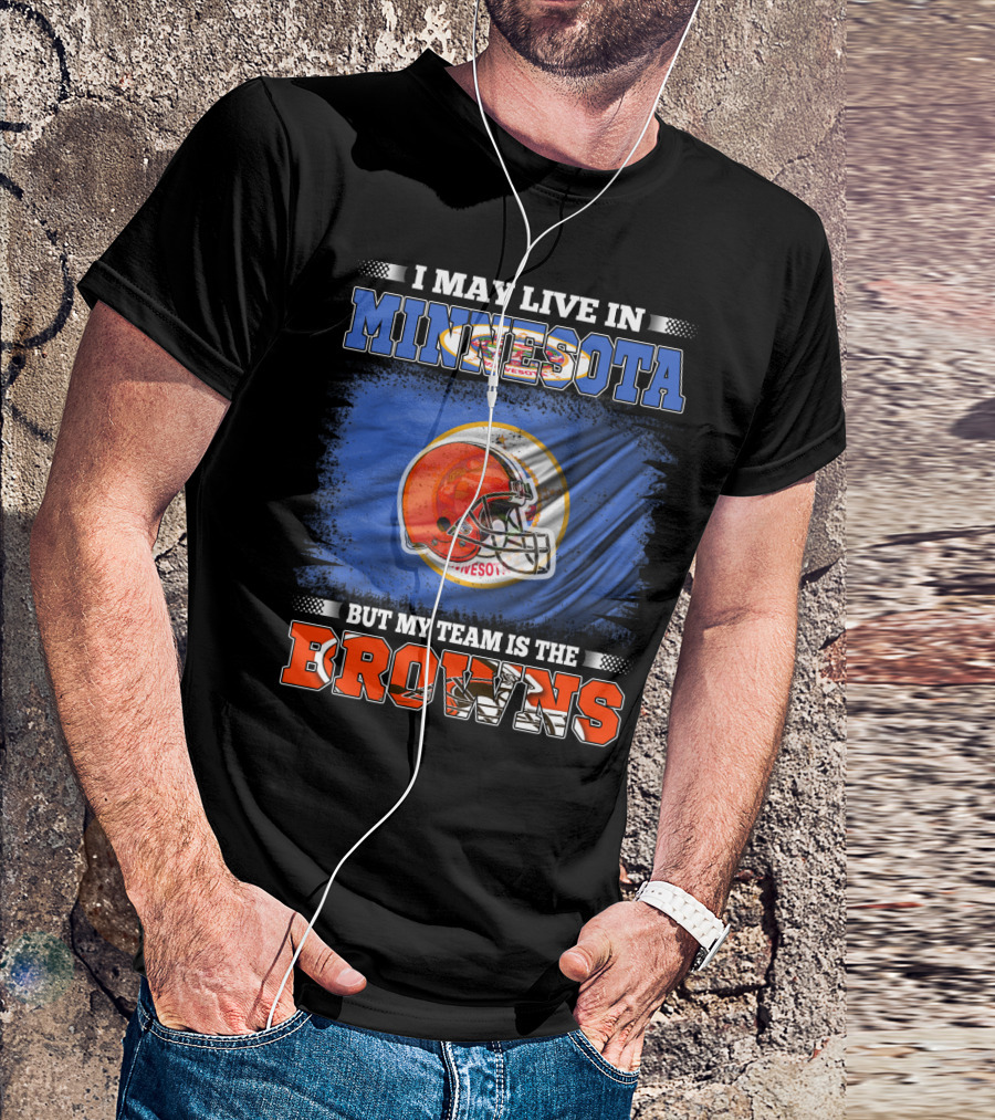 I May Live In Minnesota But My Team Is The Browns Football Helmet And State Flag Background T-Shirt