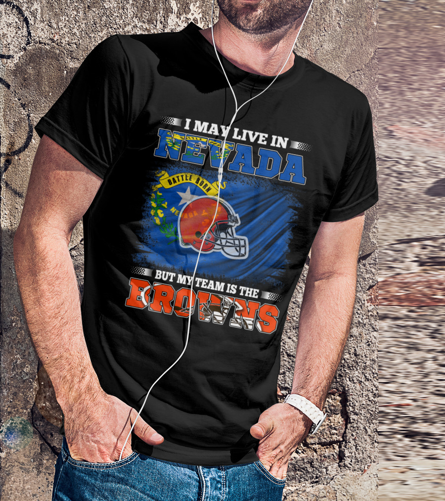 I May Live In Nevada But My Team Is The Browns Battle Born Football Pride T-Shirt