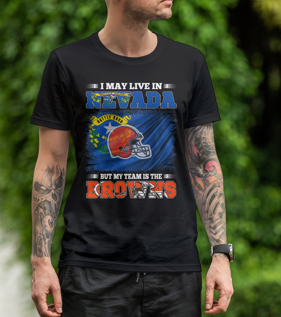 I May Live In Nevada But My Team Is The Browns Battle Born Football Pride T-Shirt
