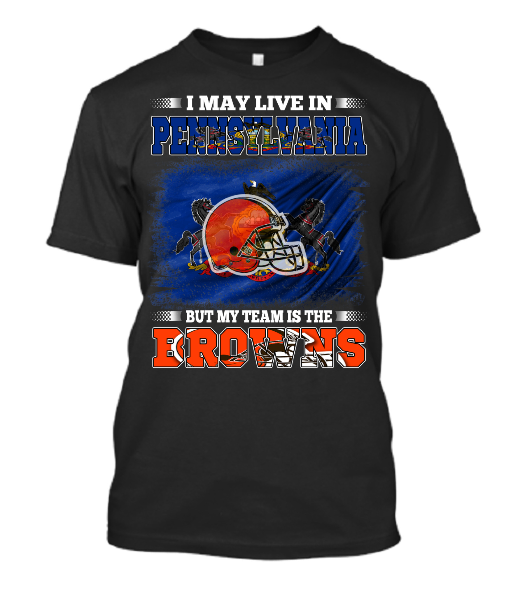 I May Live In Pennsylvania My Team Is The Browns Football Helmet And Horses T-Shirt