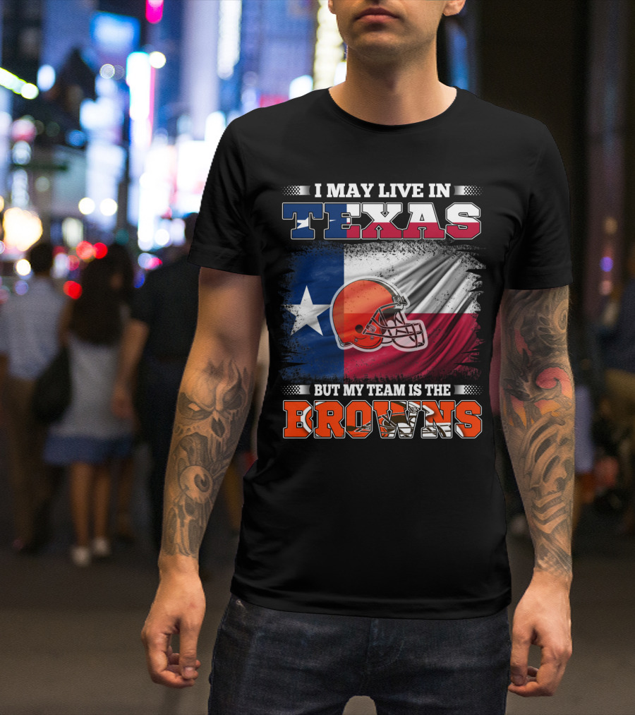 I May Live In Texas But My Team Is The Browns Texas Flag And Orange Football Helmet T-Shirt