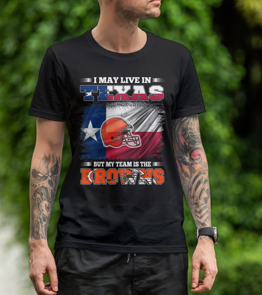 I May Live In Texas But My Team Is The Browns Texas Flag And Orange Football Helmet T-Shirt