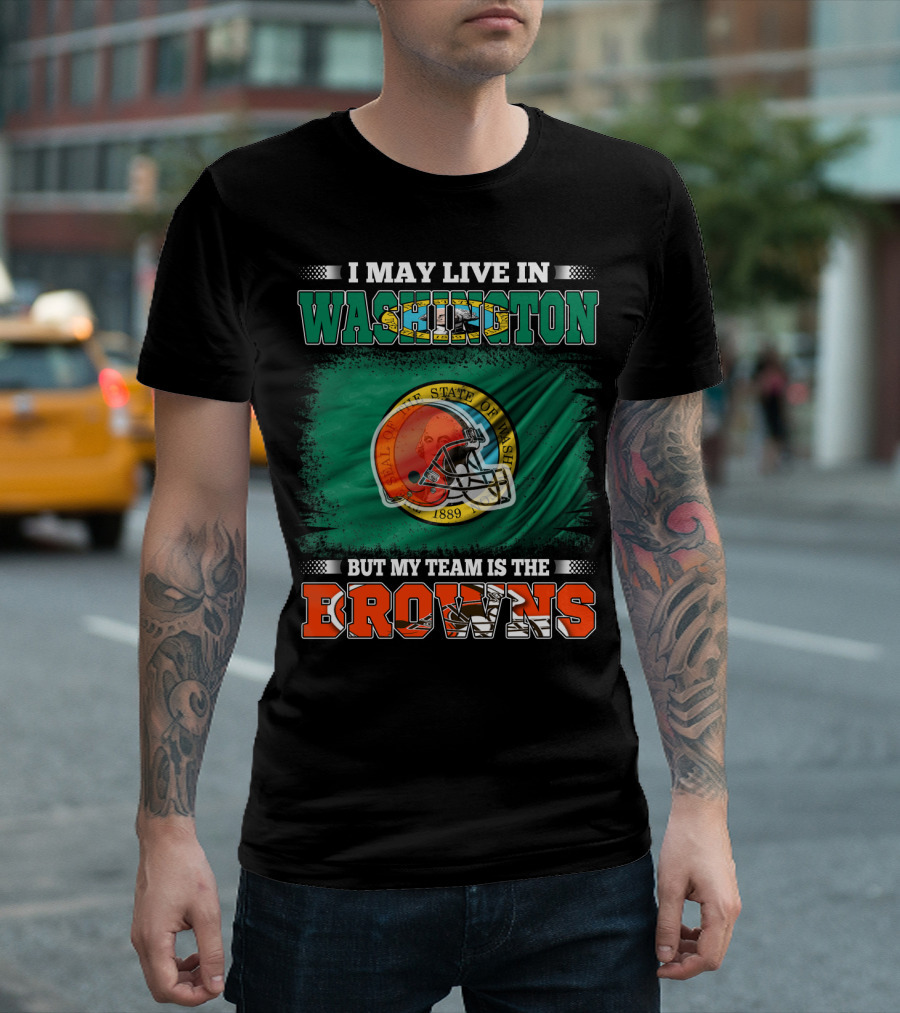 I May Live In Washington State But My Team Is The Cleveland Browns Helmet Fan Loyalty T-Shirt