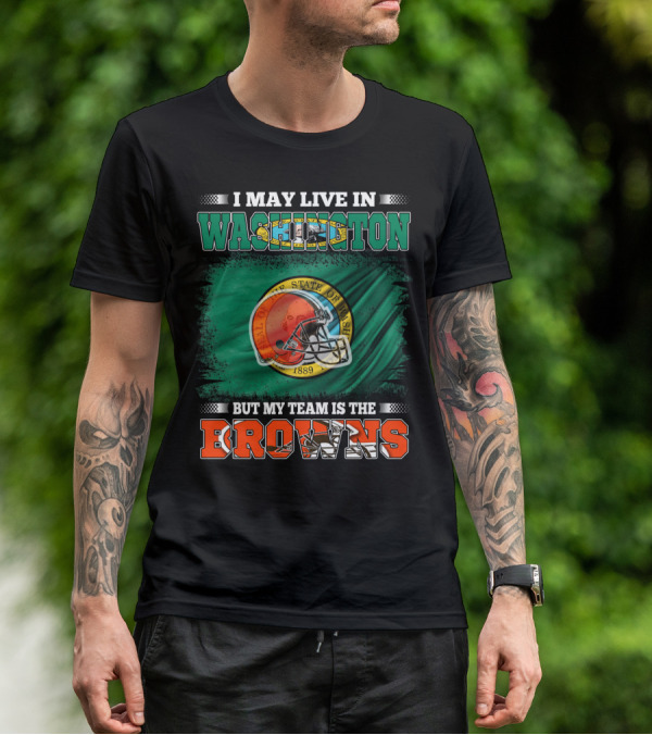 I May Live In Washington State But My Team Is The Cleveland Browns Helmet Fan Loyalty T-Shirt