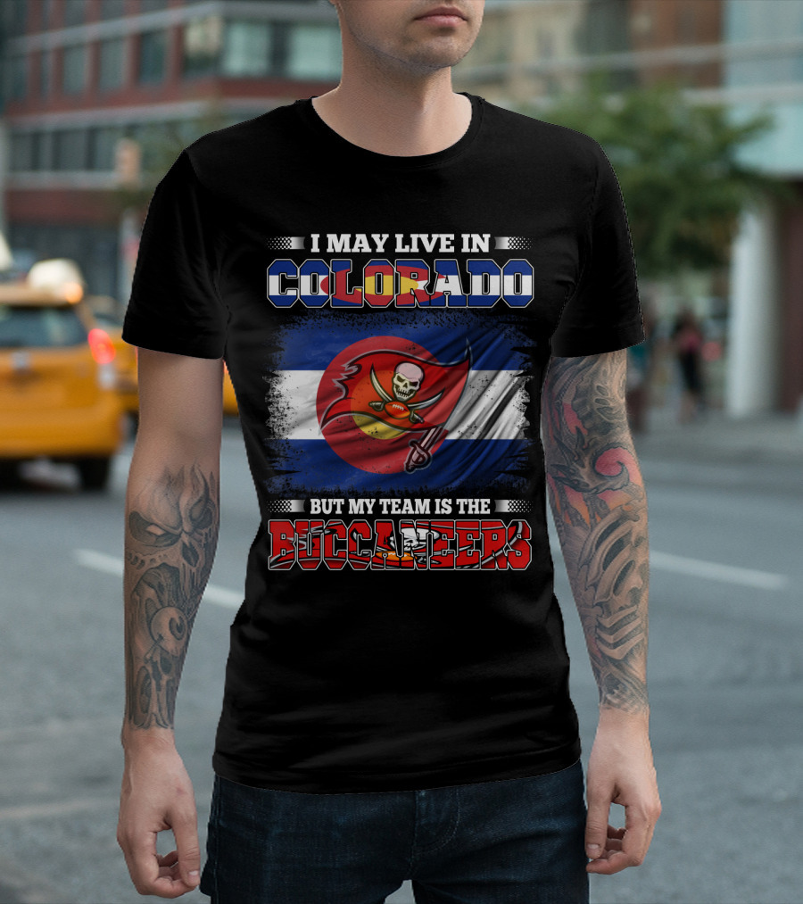 I May Live in Colorado But My Team Is the Buccaneers T-Shirt