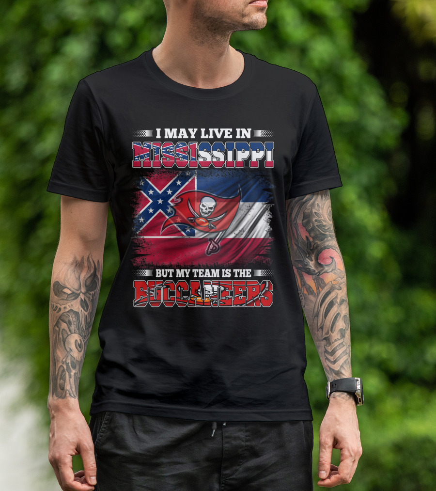 I May Live In Mississippi But My Team Is The Buccaneers Flag T-Shirt