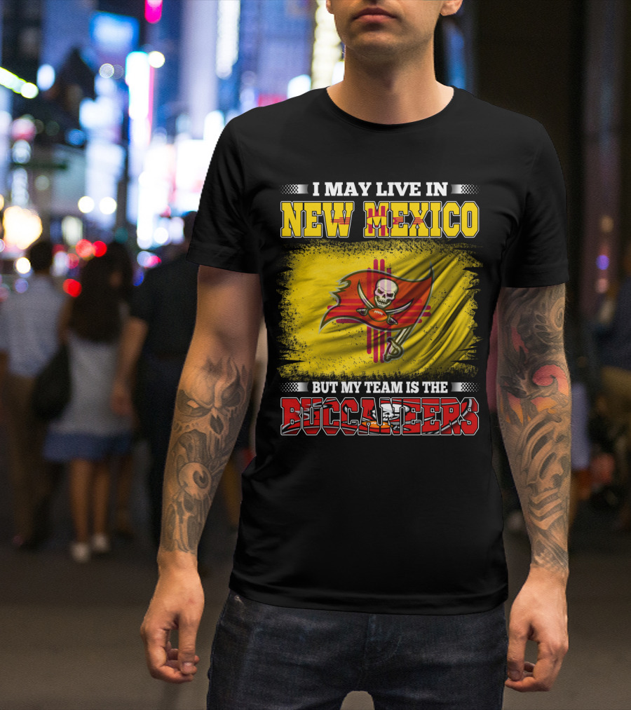 I May Live In New Mexico But My Team Is The Buccaneers Flag Football Fan T-Shirt