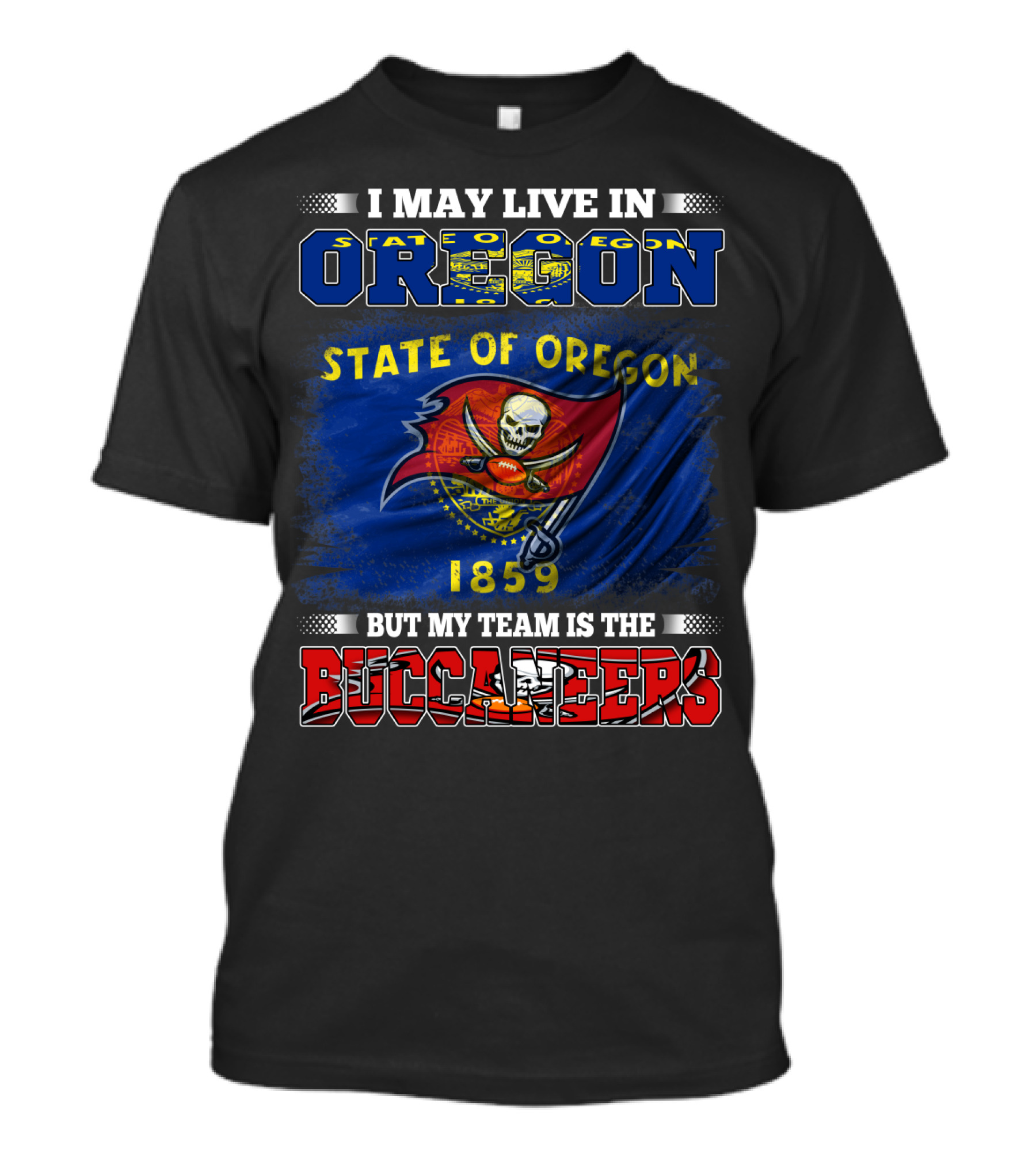 I May Live In Oregon State Of Oregon 1859 But My Team Is The Buccaneers T-Shirt