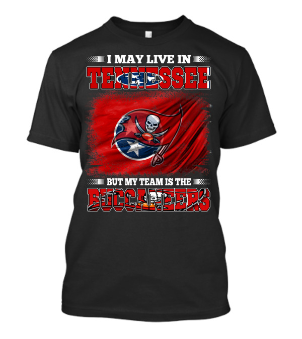 I May Live In Tennessee But My Team Is The Buccaneers T-Shirt