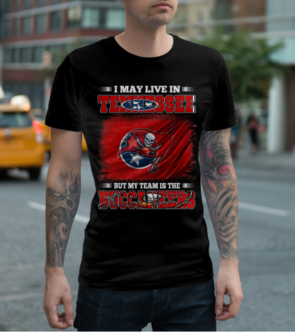 I May Live In Tennessee But My Team Is The Buccaneers T-Shirt