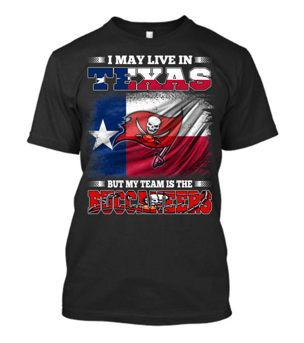 I May Live In Texas But My Team Is The Buccaneers Texas Flag Football Fan T-Shirt