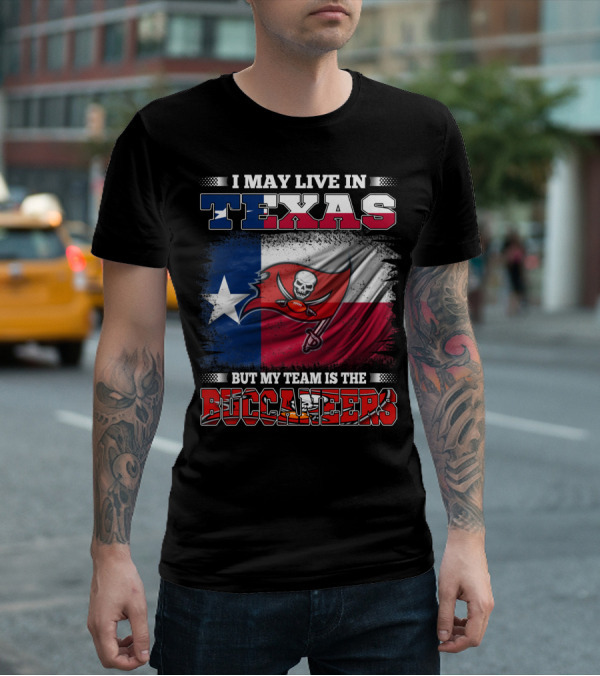 I May Live In Texas But My Team Is The Buccaneers Texas Flag Football Fan T-Shirt