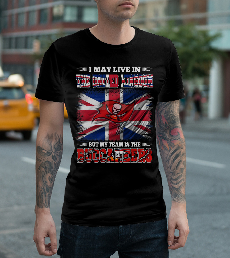 I May Live In The United Kingdom But My Team Is The Buccaneers Football Flag T-Shirt