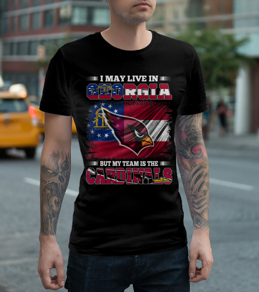 I MAY LIVE IN GEORGIA BUT MY TEAM IS THE CARDINALS T-Shirt