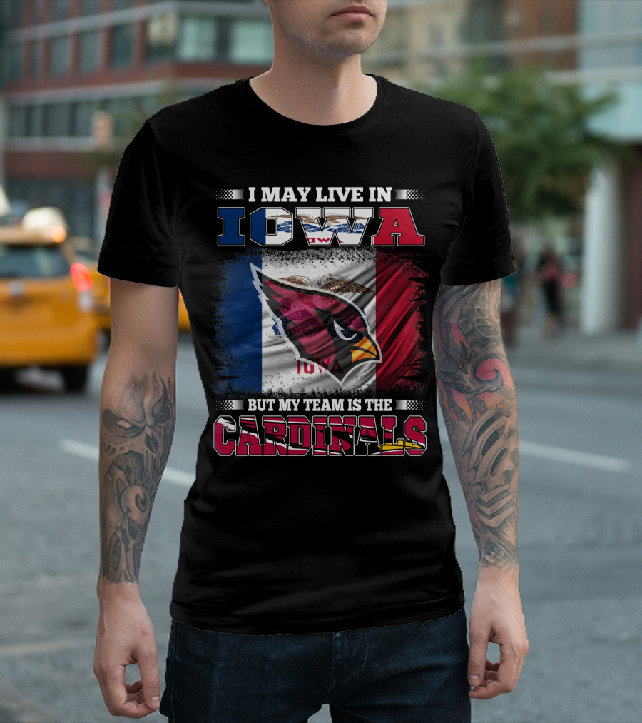 I May Live in Iowa But My Team Is the Cardinals T-Shirt