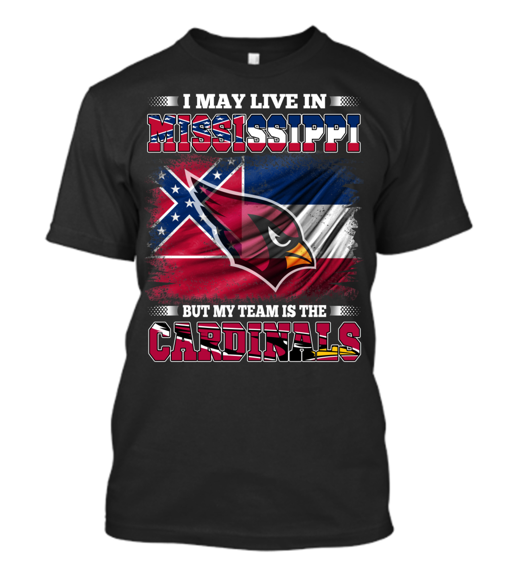 I May Live In Mississippi But My Team Is The Cardinals Flag T-Shirt