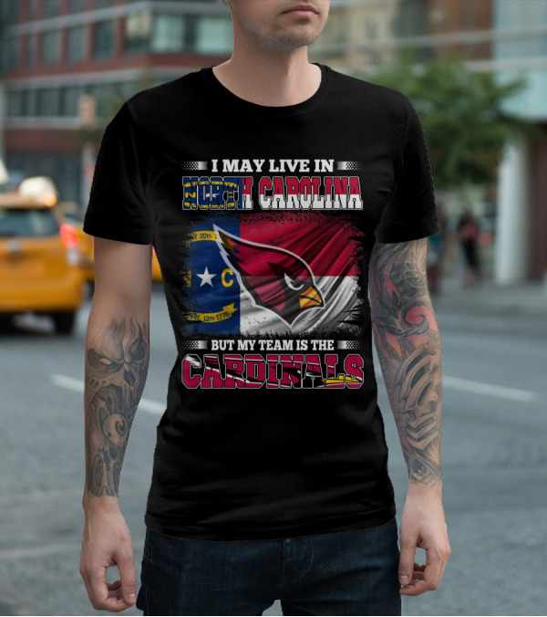 I May Live In North Carolina But My Team Is The Cardinals State Flag Bird T-Shirt