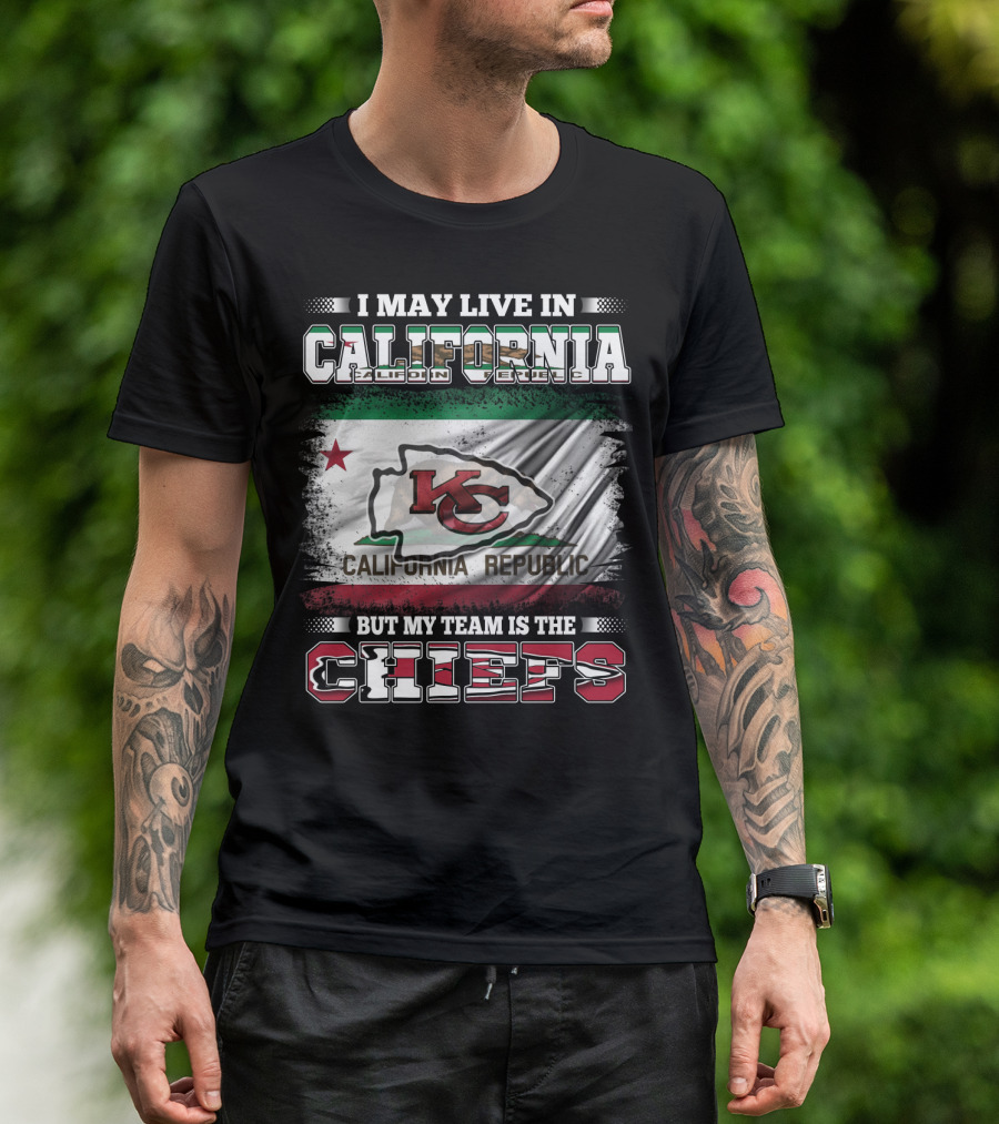I May Live In California California Republic But My Team Is The Chiefs T-Shirt