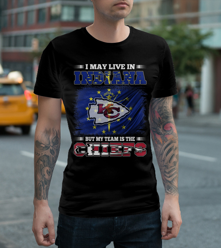 I May Live In Indiana But My Team Is The Chiefs T-Shirt
