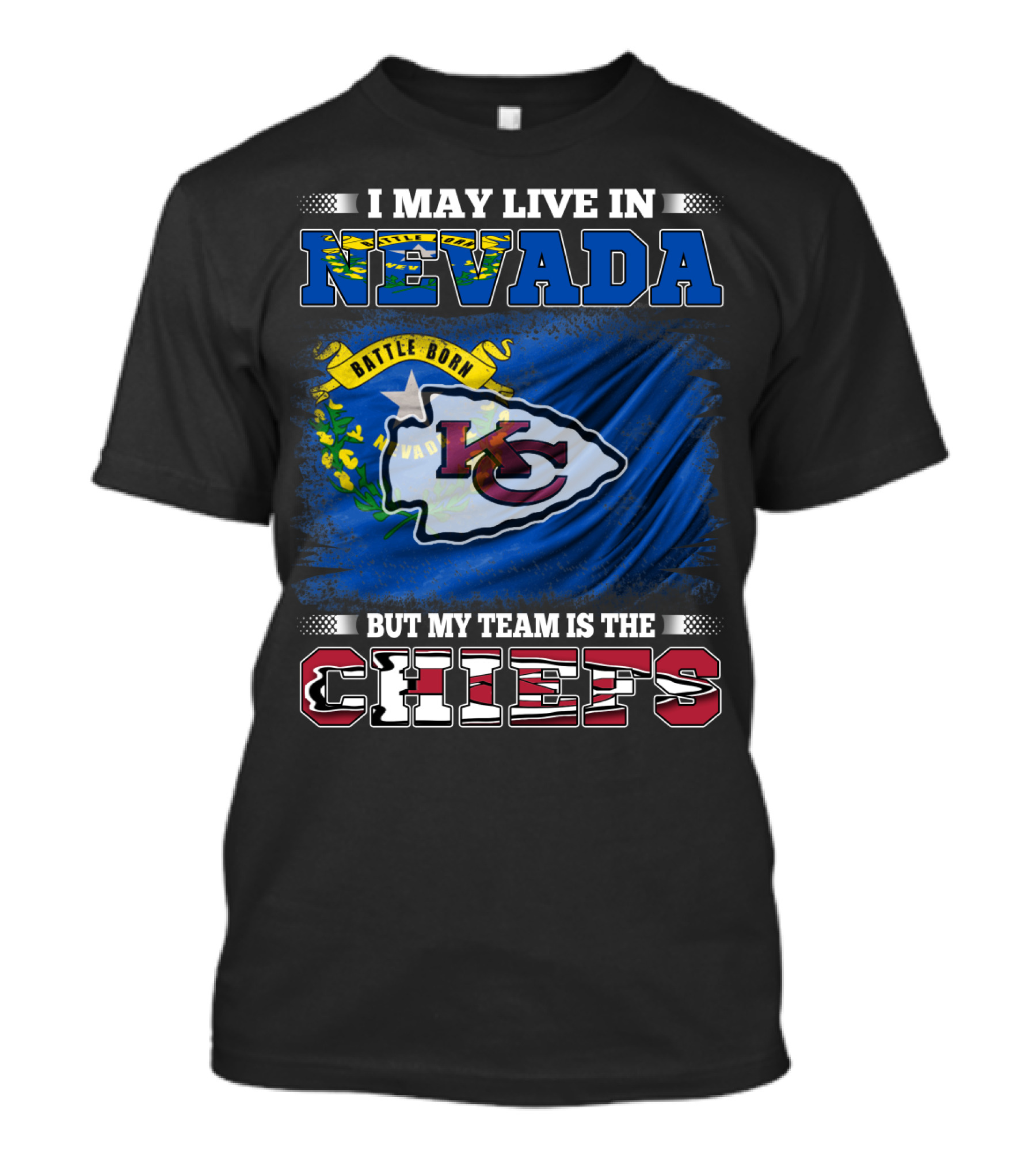 I May Live In Nevada Battle Born My Team Is The Chiefs T-Shirt