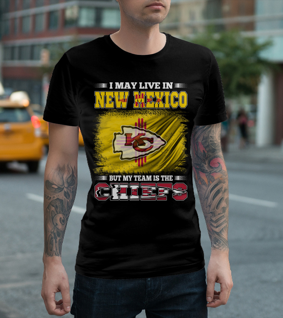 I May Live in New Mexico But My Team Is the Chiefs Chiefs Logo T-Shirt