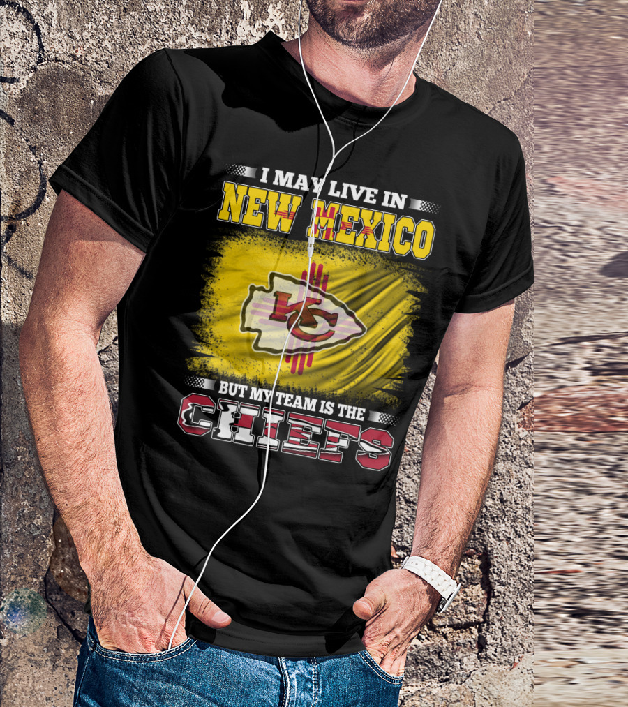 I May Live In New Mexico But My Team Is The Chiefs Chiefs Logo T-Shirt
