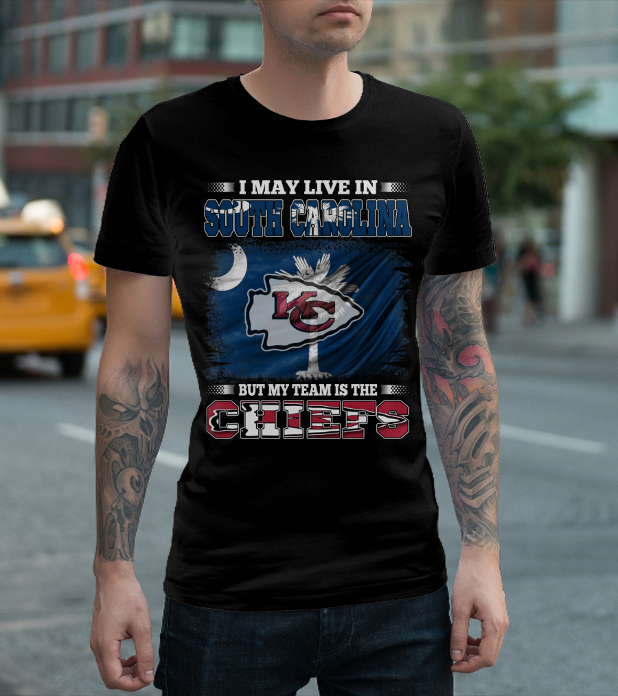 I May Live In South Carolina But My Team Is The Chiefs T-Shirt