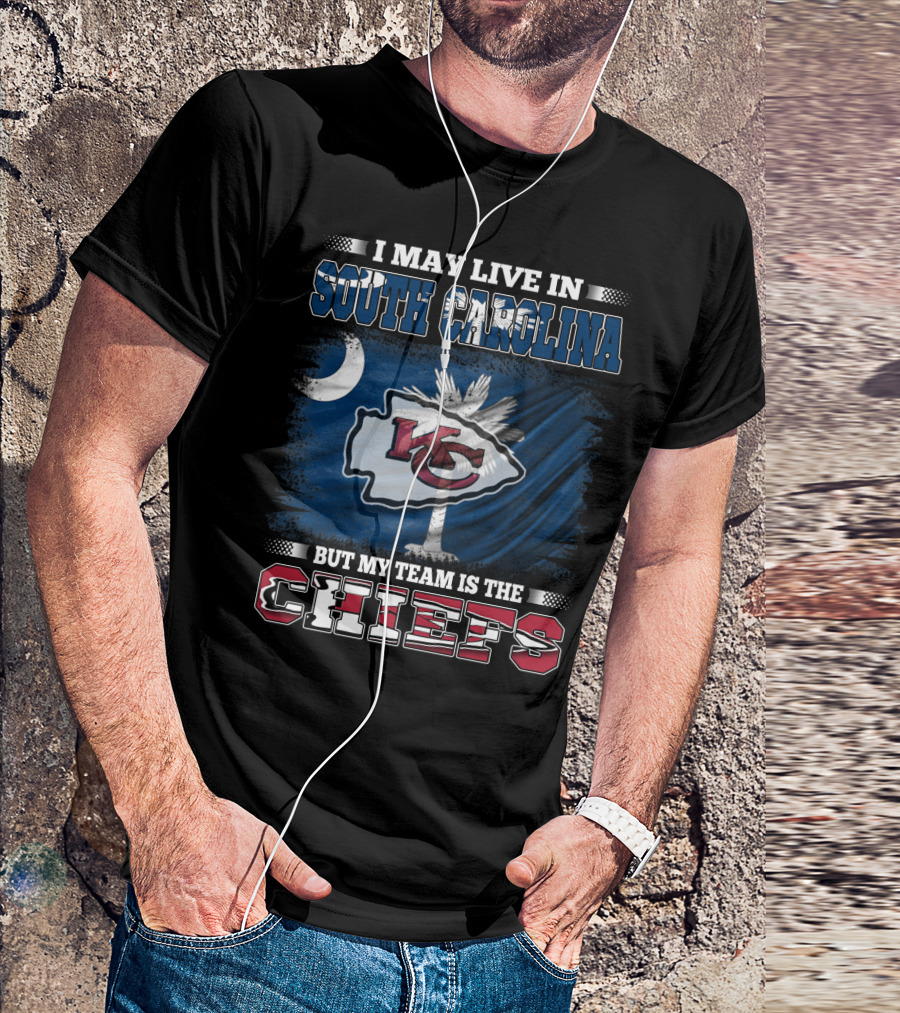 I May Live In South Carolina But My Team Is The Chiefs T-Shirt