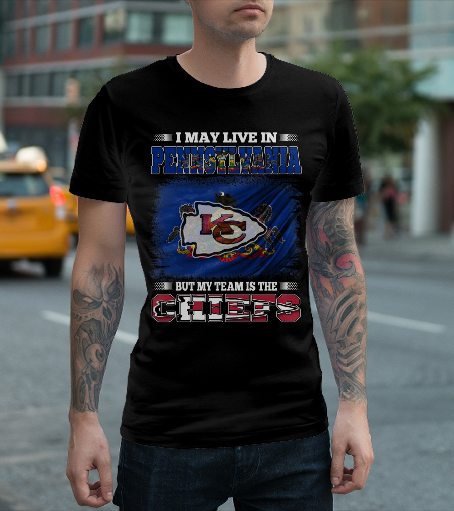 I May Live in Pennsylvania But My Team is the Kansas City Chiefs T-Shirt