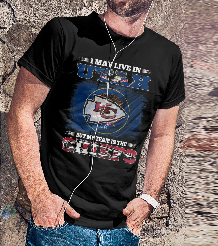 I May Live In Utah But My Team Is The Kansas City Chiefs T-Shirt