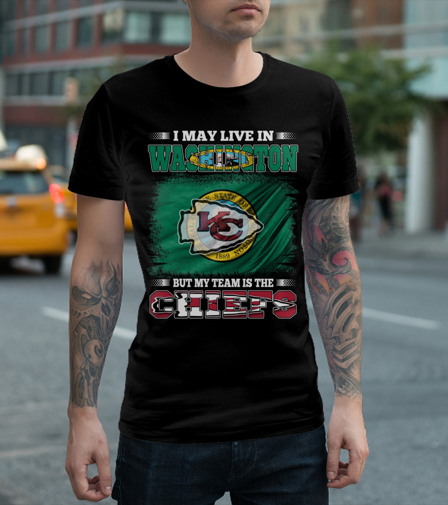 I May Live in Washington But My Team Is the Chiefs Kansas City NFL Football Fan T-Shirt