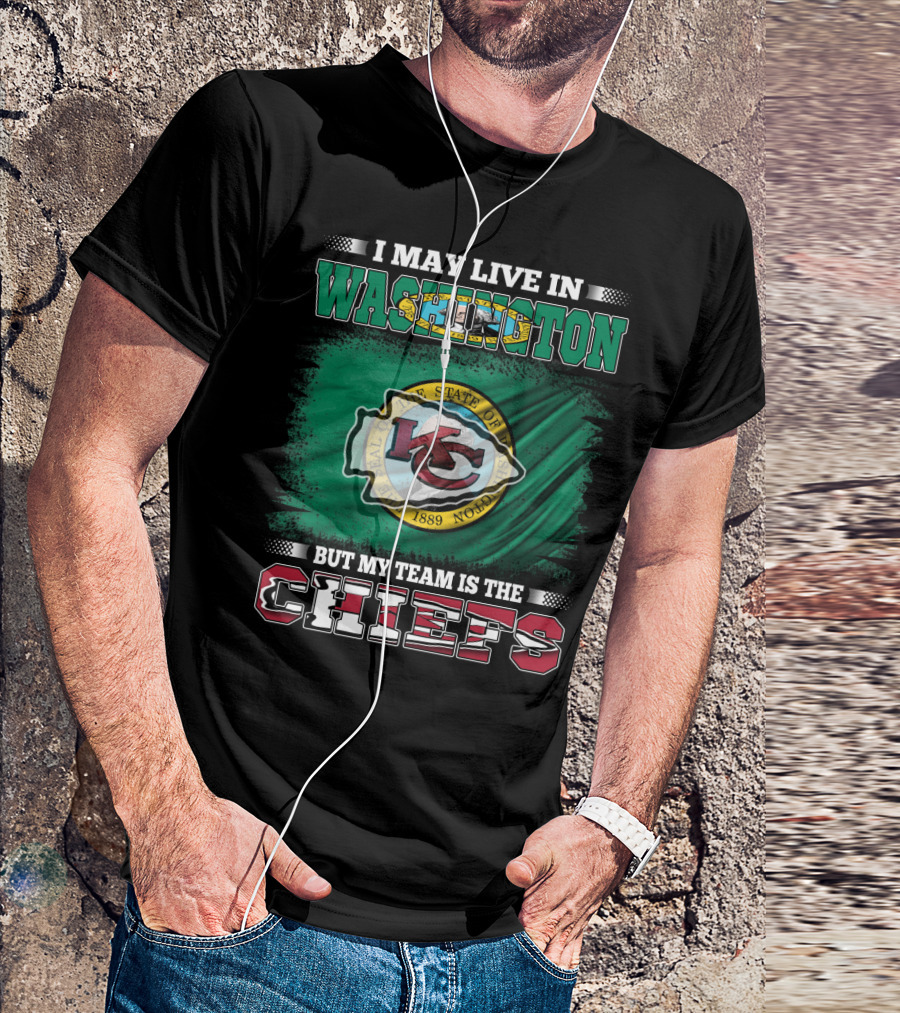I May Live In Washington But My Team Is The Chiefs Kansas City NFL Football Fan T-Shirt